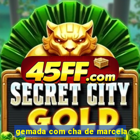 gemada com cha de marcela